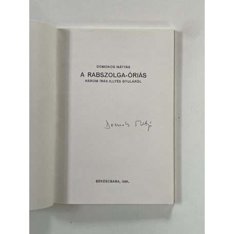 Domokos Mátyás: A rabszolga-óriás - Három írás Illyés Gyuláról (Aláírt, számozott)