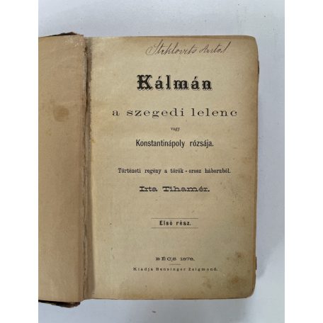 Tihamér: Kálmán, a szegedi lelenc vagy Konstantinápoly rózsája I-III. (két kötetben)
