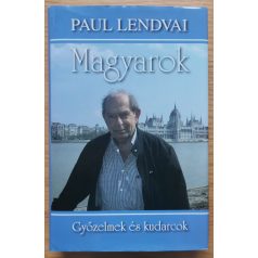 Paul Lendvai: Magyarok - Győzelmek és kudarcok