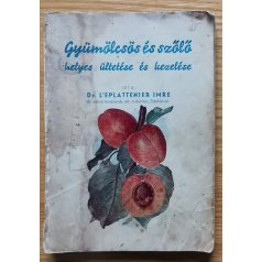   L'eplattenier Imre, Dr: A gyümölcsös és szőlő helyes ültetése és kezelése