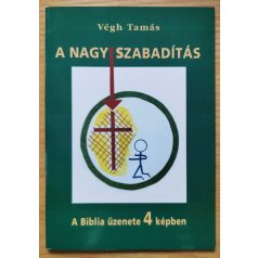   Végh Tamás: A nagy szabadítás - A Biblia üzenete 4 képben (Dedikált!)