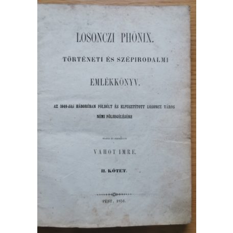 Losonczi Phőnix. Történeti és szépirodalmi emlékkönyv. Az 1849-diki háborúban földúlt és elpusztított Losoncz város némi fölsegélésére. Kiadja és szerkeszti Vahot Imre. II. kötet.