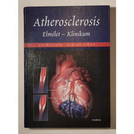 Császár Albert, Dr. (szerk.): Atherosclerosis - Elmélet - Klinikum