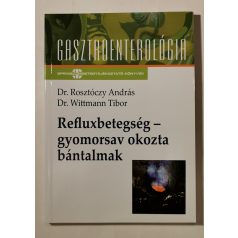   Rosztóczy András, Dr. – Wittmann Tibor, Dr.: Refluxbetegség – gyomorsav okozta bántalmak