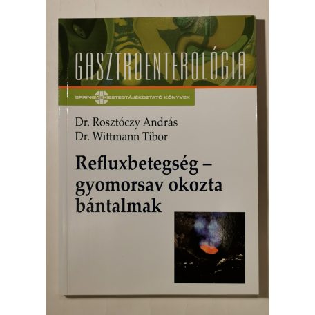 Rosztóczy András, Dr. – Wittmann Tibor, Dr.: Refluxbetegség – gyomorsav okozta bántalmak