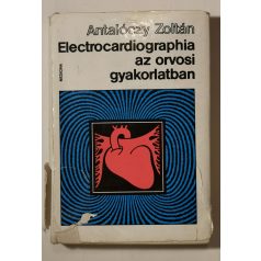   Antalóczy Zoltán, Dr.: Electrocardiographia az orvosi gyakorlatban