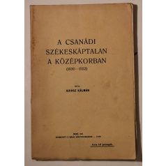   Juhász Kálmán: A csanádi székeskáptalan a középkorban (1030-1552)
