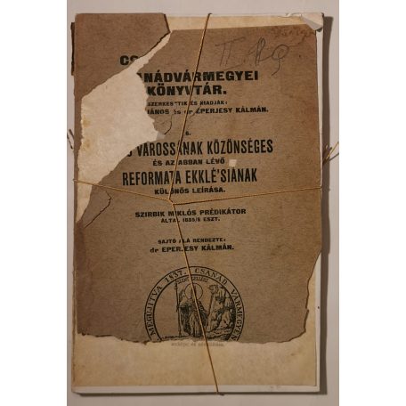 Szirbik Miklós: Makó várossának közönséges és az abban lévő reformata ekklé'siának különös leírása (Csanádvármegyei Könyvtár 6.)