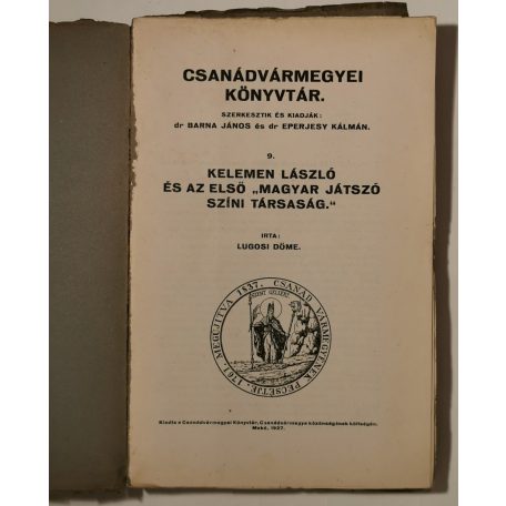 Lugosi Döme: Kelemen László és az első "Magyar Játszó Színi Társaság" (Csanádvármegyei Könyvtár 9.)