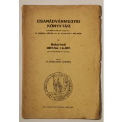   Diószeghy András, Dr.: Rotaresti Dobsa Lajos (Csanádvármegyei Könyvtár 11.)