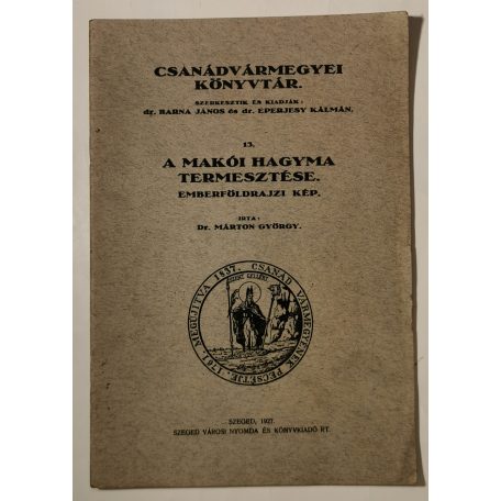 Márton György, Dr.: A makói hagyma termesztése (Csanádvármegyei Könyvtár 13.)