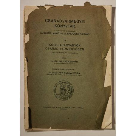 Bálint Nagy István, Dr.: Kolerajárványok Csanád vármegyében (Csanádvármegyei Könyvtár 15.)