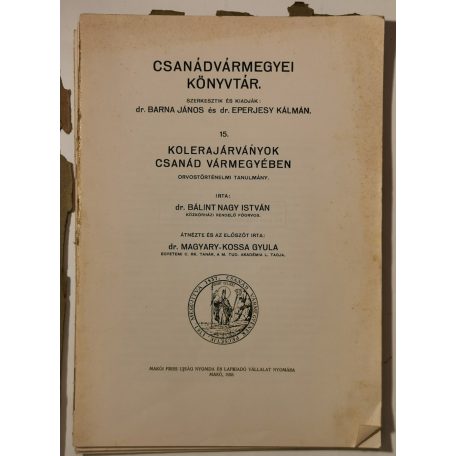 Bálint Nagy István, Dr.: Kolerajárványok Csanád vármegyében (Csanádvármegyei Könyvtár 15.)