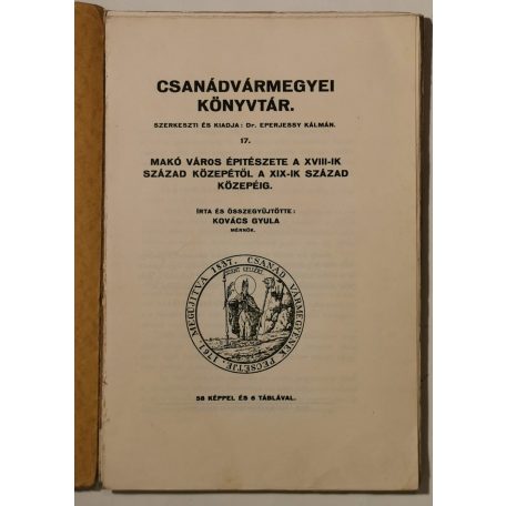 Kovács Gyula: Makó város építészete a XVIII-ik század közepétől a XIX-ik század közepéig (Csanádvármegyei Könyvtár 17.)