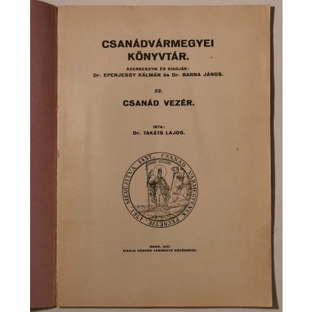 Takáts Lajos, Dr.: Csanád vezér (Csanádvármegyei Könyvtár 22.)