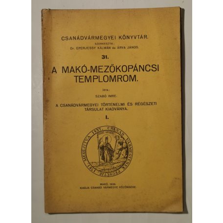 Szabó Imre: A Makó-Mezőkopáncsi templomorom (Csanádvármegyei Könyvtár 31.)