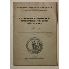   Bálint Alajos, Dr.: A Makó-Mezőkopáncsi középkori temető sírleletei (Csanádvármegyei Könyvtár 32.)
