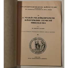   Bálint Alajos, Dr.: A Makó-Mezőkopáncsi középkori temető sírleletei (Csanádvármegyei Könyvtár 32.)