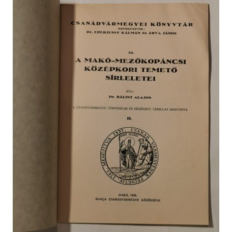 Bálint Alajos, Dr.: A Makó-Mezőkopáncsi középkori temető sírleletei (Csanádvármegyei Könyvtár 32.)