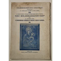   Csepregi Imre, Dr.: A makói Szent István-plébániatemplomban őrzött Havi Boldogasszony-kép (Csanádvármegyei Könyvtár 33.)