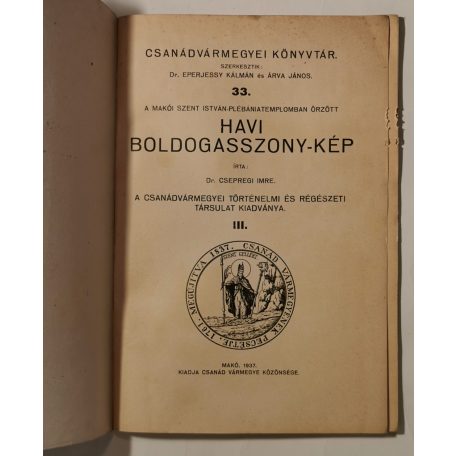 Csepregi Imre, Dr.: A makói Szent István-plébániatemplomban őrzött Havi Boldogasszony-kép (Csanádvármegyei Könyvtár 33.)