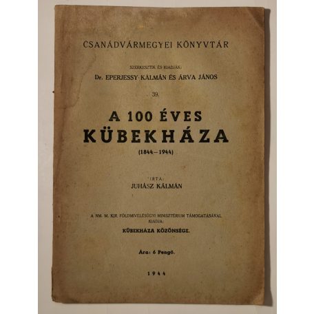 Juhász Kálmán: A 100 éves Kübekháza (Csanádvármegyei Könyvtár 39.)