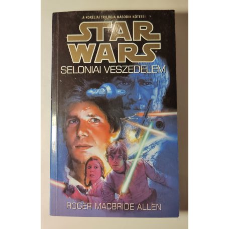 Roger MacBride Allen Star Wars: Korélia-trilógia I-III. (A koréliai rajtaütés + Seloniai veszedelem + Leszámolás a középpontban)