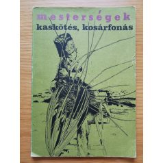   Vidák István - Nagy Mari: Kaskötés, kosárfonás (Mesterségek)