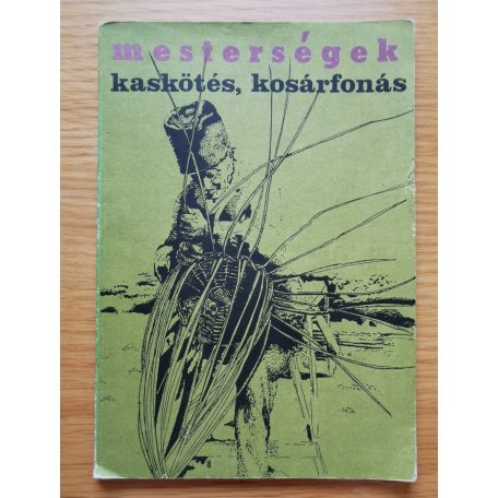 Vidák István - Nagy Mari: Kaskötés, kosárfonás (Mesterségek)