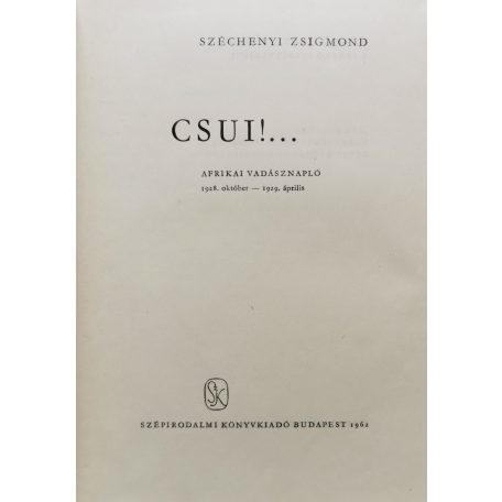 Széchényi Zsigmond: Csui!... Afrikai vadásznapló 