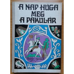   Nagy Olga: A Nap húga meg a pakulár (Marosmenti, kalotaszegi és mezőségi mesék)