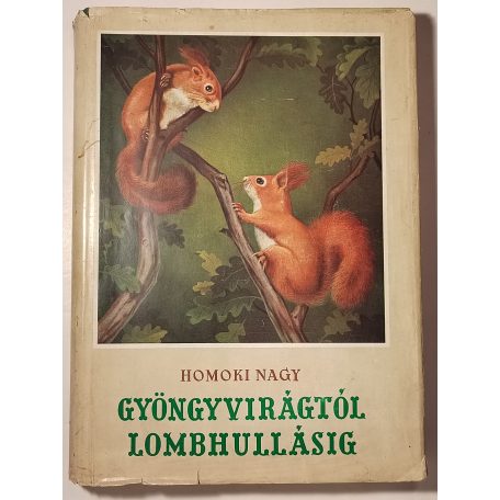 Homoki-Nagy István: Gyöngyvirágtól lombhullásig (Első kiadás!)