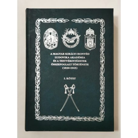 Rada Tibor: A Magyar Királyi Honvéd Ludovika Akadémia és a testvérintézetek összefoglalt története I. (1830-1945)