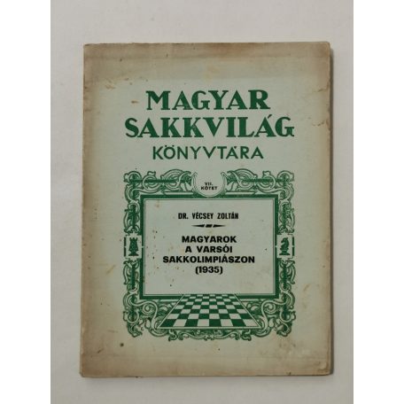 Vécsey Zoltán, Dr.: Magyarok a varsói sakkolimpiászon (1935) (Magyar Sakkvilág Könyvtára VII.)