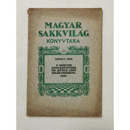 Székely Jenő: A magyar sakkszövetség Dr. Sipőcz Jenő emlékversenye, 1937 (Magyar Sakkvilág Könyvtára IX.)