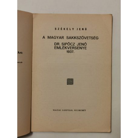 Székely Jenő: A magyar sakkszövetség Dr. Sipőcz Jenő emlékversenye, 1937 (Magyar Sakkvilág Könyvtára IX.)