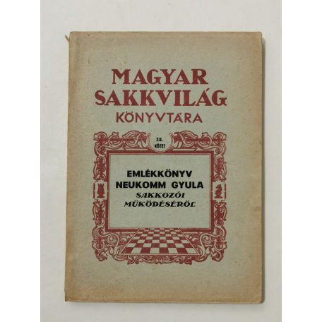 Emlékkönyv Neukomm Gyula sakkozói működéséről (Magyar Sakkvilág Könyvtára XIX.)