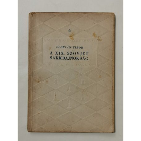 Flórián Tibor: A XIX. szovjet sakkbajnokság (A magyar sakkélet könyvei 6.)