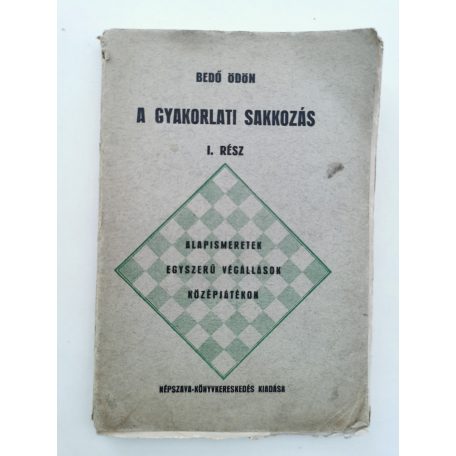 Bedő Ödön: A gyakorlati sakkozás I. rész