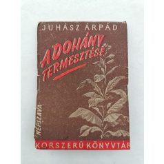   Juhász Árpád: A dohány termesztése (Korszerű Könyvtár)