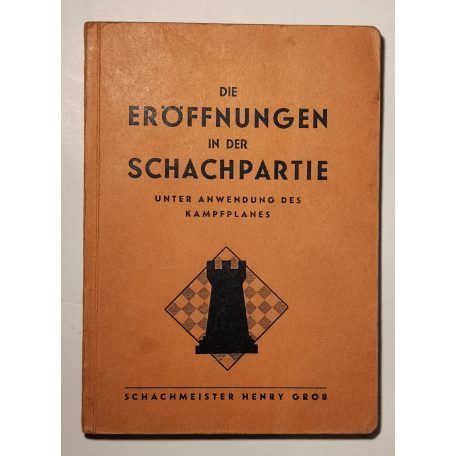 Henry Grob: Die eröffnungen in der schachpartie unter anwendung des kampfplanes
