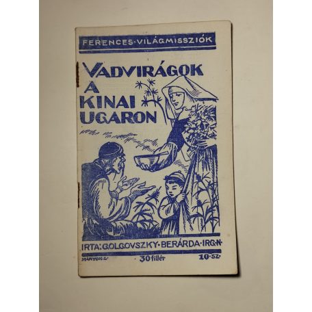 M. Golgovszky Bernarda: Vadvirágok a kínai ugaron (Ferences Világmissziók 10.)