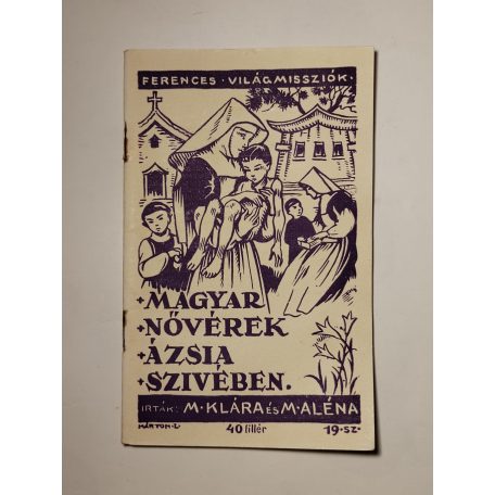 M. Klára - M. Aléna: Magyar Nővérek Ázsia szívében (Ferences Világmissziók 19.)