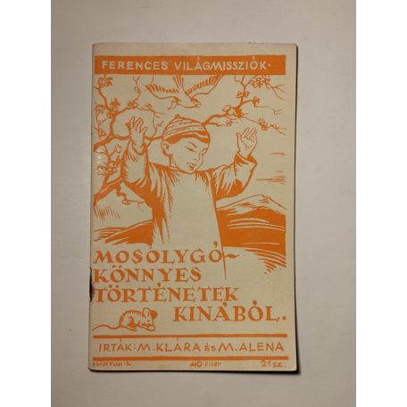M. Klára - M. Aléna: Mosolygó - könnyes történetek Kínából (Ferences Világmissziók 21.)