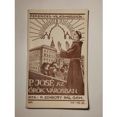   Schrotty Pál: P. José az Örökvárosban (Ferences Világmissziók 44-45.)