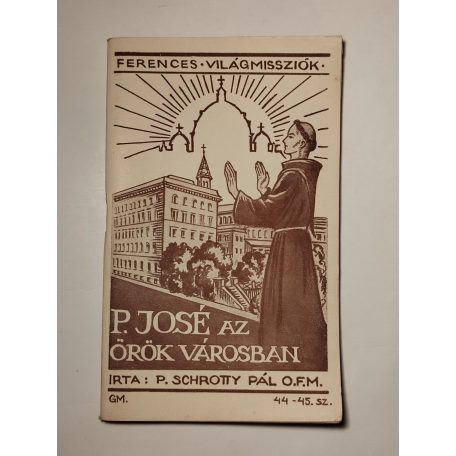 Schrotty Pál: P. José az Örökvárosban (Ferences Világmissziók 44-45.)