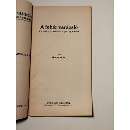 Ölbey Irén: A fehér varázsló (Ferences Világmissziók 51.)