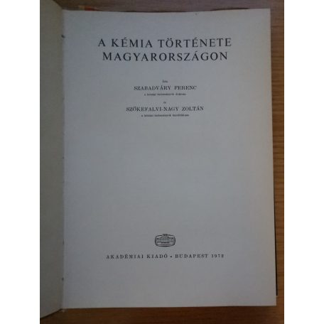 Szabadváry Ferenc - Szőkefalvi Nagy Zoltán: A kémia története Magyarországon