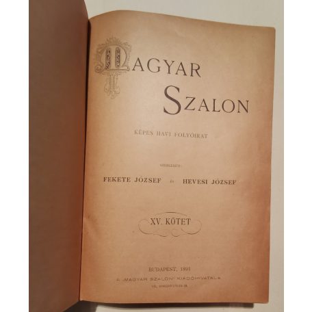 Fekete József és Hevesi József (szerk.): Magyar Salon képes havi folyóirat VIII. évfolyam (1891) - XV. kötet