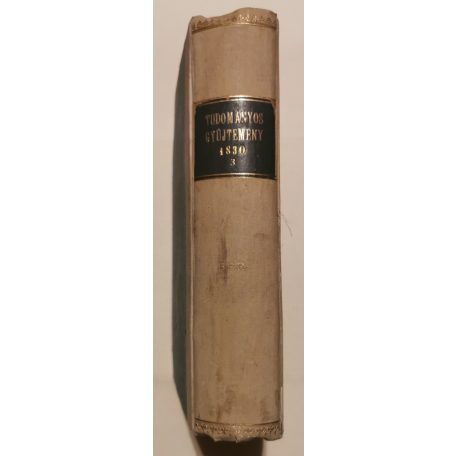 Trattner János Tamás: Tudományos Gyűjtemény 1830/3. harmadév (XIV. esztendei folyamat - 9., 10., 11., 12. kötet)